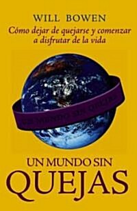 Un Mundo Sin Quejas/ A World without Complain (Paperback)