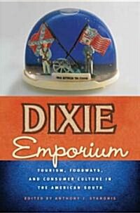 Dixie Emporium: Tourism, Foodways, and Consumer Culture in the American South (Hardcover)