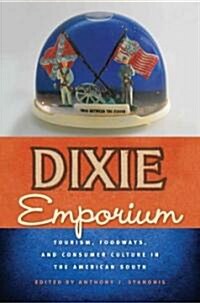 Dixie Emporium: Tourism, Foodways, and Consumer Culture in the American South (Paperback)