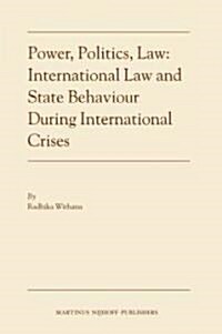 Power, Politics, Law: International Law and State Behaviour During International Crises (Hardcover)