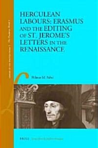 Herculean Labours: Erasmus and the Editing of St. Jeromes Letters in the Renaissance (Hardcover)