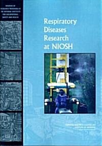 Respiratory Diseases Research at Niosh: Reviews of Research Programs of the National Institute for Occupational Safety and Health (Paperback)
