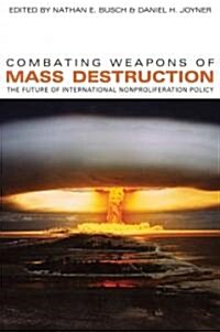 Combating Weapons of Mass Destruction: The Future of International Nonproliferation Policy (Hardcover)