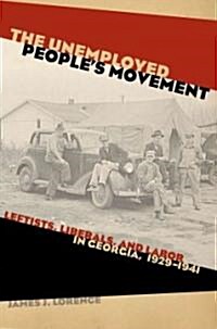 The Unemployed Peoples Movement: Leftists, Liberals, and Labor in Georgia, 1929-1941 (Hardcover)