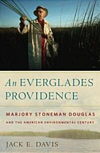 An Everglades Providence: Marjory Stoneman Douglas and the American Environmental Century (Hardcover)