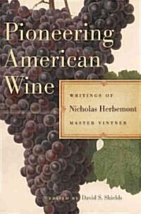 Pioneering American Wine: Writings of Nicholas Herbemont, Master Viticulturist (Hardcover)