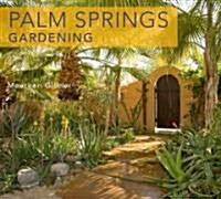 Palm Springs-Style Gardening: The Complete Guide to Plants and Practices for Gorgeous Dryland Gardens (Paperback)