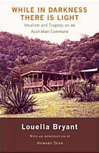 While in Darkness There Is Light: Idealism and Tragedy on an Australian Commune (Paperback)