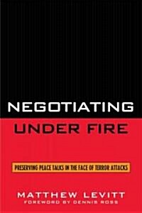 Negotiating Under Fire: Preserving Peace Talks in the Face of Terror Attacks (Hardcover)