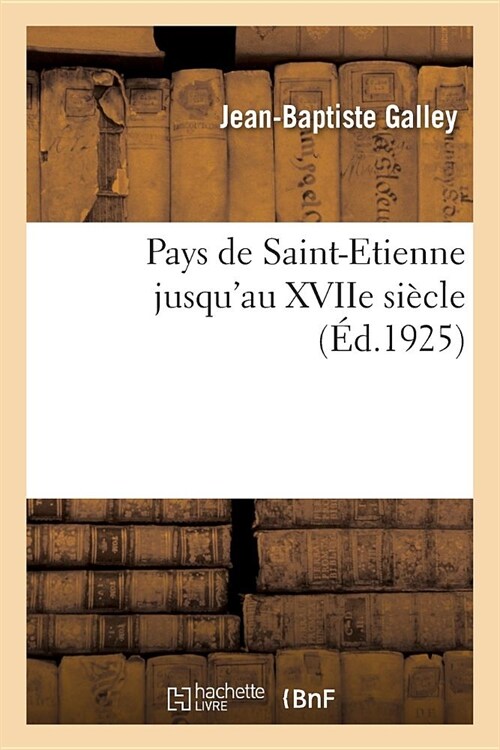 Pays de Saint-Etienne Jusquau Xviie Si?le (Paperback)