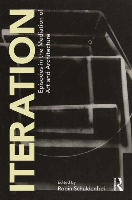 Iteration : Episodes in the Mediation of Art and Architecture (Paperback)