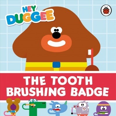 Hey Duggee: The Tooth Brushing Badge (Board Book)
