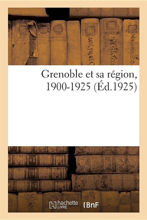 Grenoble Et Sa R?ion, 1900-1925 (Paperback)