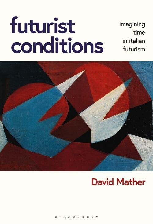 Futurist Conditions : Imagining Time in Italian Futurism (Hardcover)