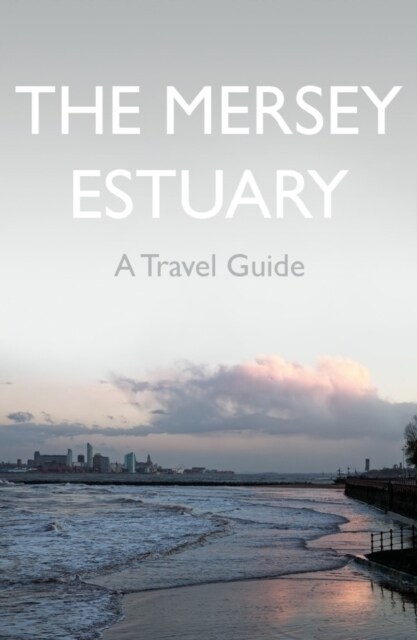 The Mersey Estuary: A Travel Guide (Paperback)