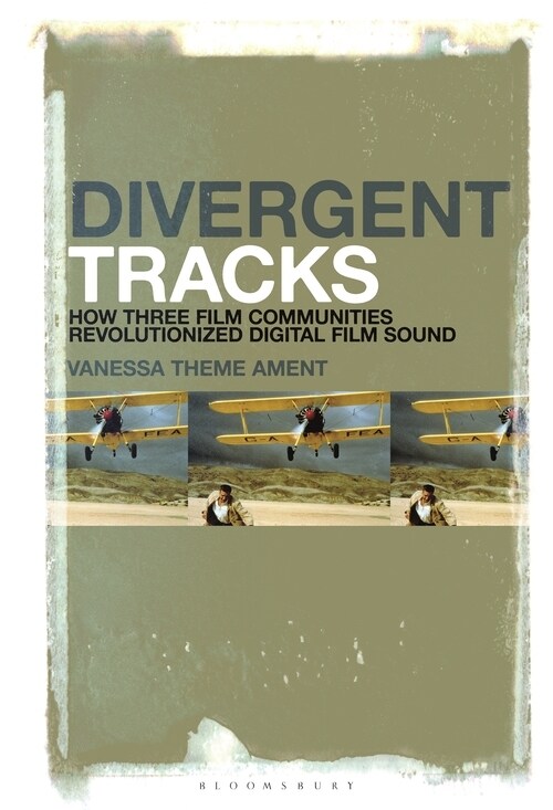 Divergent Tracks: How Three Film Communities Revolutionized Digital Film Sound (Hardcover)