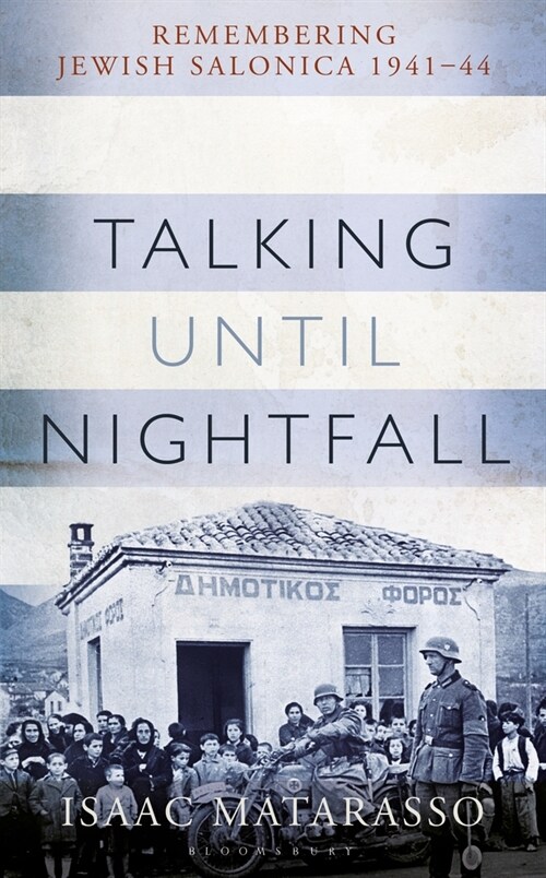 Talking Until Nightfall : Remembering Jewish Salonica, 1941–44 (Hardcover)