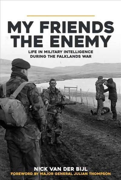 My Friends, The Enemy : Life in Military Intelligence During the Falklands War (Hardcover)