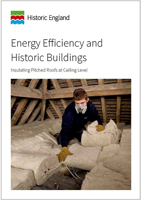 Energy Efficiency and Historic Buildings : Insulating Pitched Roofs at Ceiling Level (Paperback)