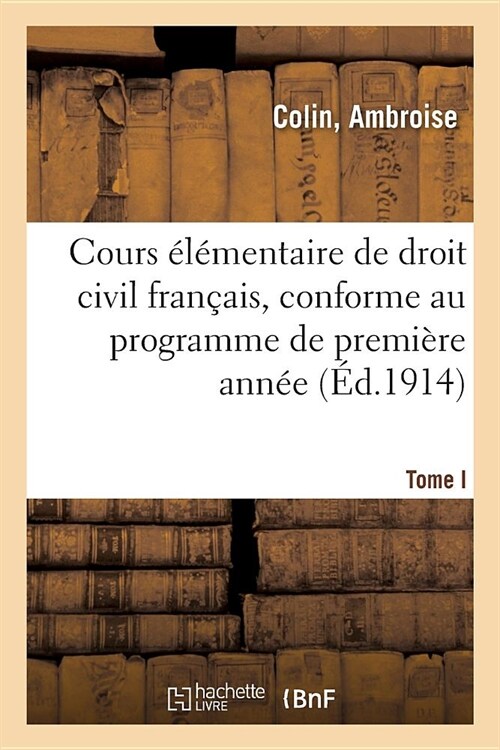 Cours ??entaire de Droit Civil Fran?is. Tome I: Conforme Au Programme de Premi?e Ann? (Paperback)