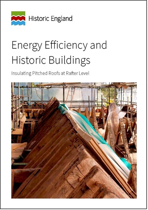 Energy Efficiency and Historic Buildings : Insulating Pitched Roofs at Rafter Level (Paperback)