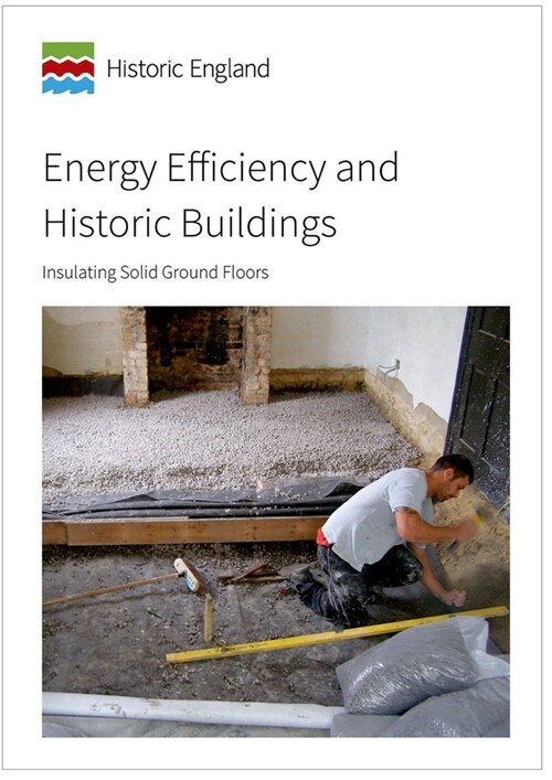 Energy Efficiency and Historic Buildings : Insulating Solid Ground Floors (Paperback)