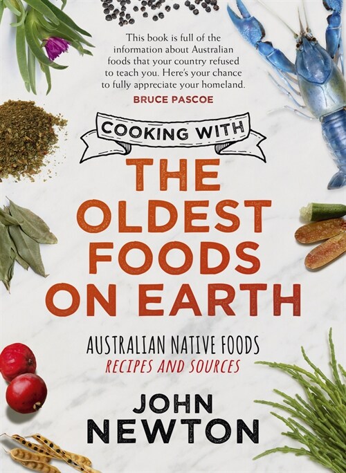 Cooking with the Oldest Foods on Earth: Australian Native Foods Recipes and Sources (Hardcover)