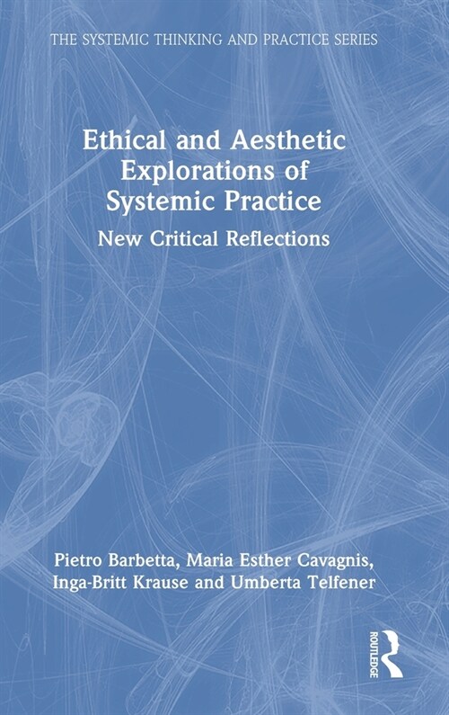 Ethical and Aesthetic Explorations of Systemic Practice : New Critical Reflections (Hardcover)