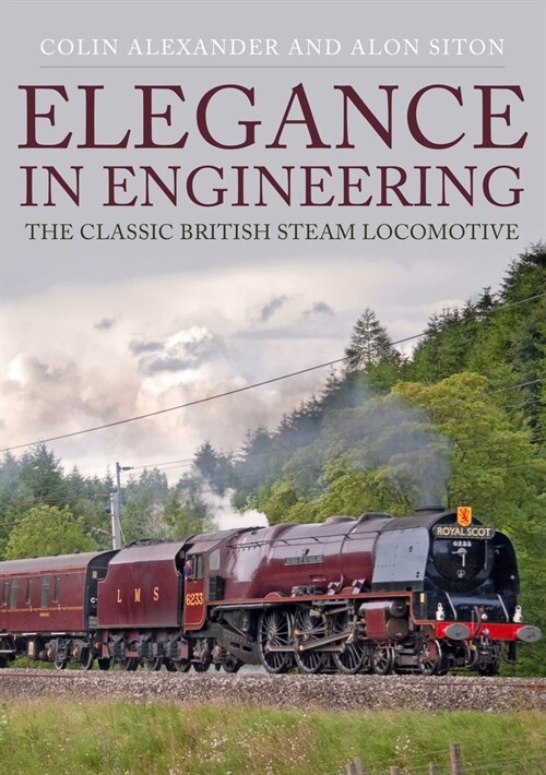 Elegance in Engineering : The Classic British Steam Locomotive (Paperback)