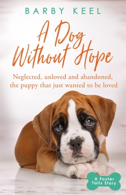 A Dog Without Hope : Neglected, unloved and abandoned, the puppy that just wanted to be loved (Paperback)