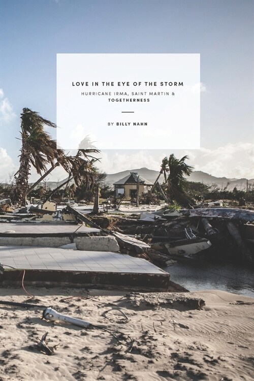 Love in the Eye of the Storm: Hurricane Irma, Saint Martin & Togetherness (Paperback)