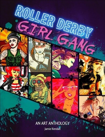 Roller Derby / Girl Gang: An Art Anthology (Hardcover)