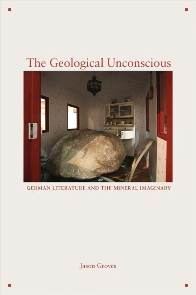 The Geological Unconscious: German Literature and the Mineral Imaginary (Paperback)