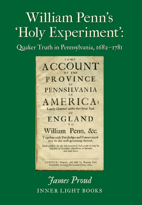 William Penns Holy Experiment: Quaker Truth in Pennsylvania, 1682-1781 (Hardcover)