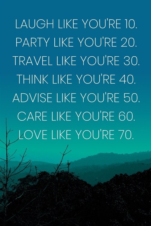 Inspirational Quote Notebook - Laugh Like Youre 10. Party Like Youre 20. Travel Like Youre 30. Think Like Youre 40...: Medium College-Ruled Jour (Paperback)