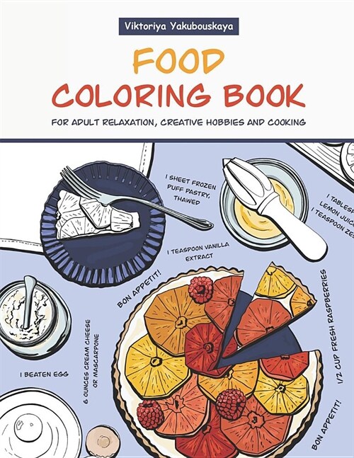 Food Coloring Book For Adult Relaxation, Creative Hobbies And Cooking: 40 Easy Recipes For Stress Relieving And Pleasure - Pizza, Cakes, Hummus, Chili (Paperback)