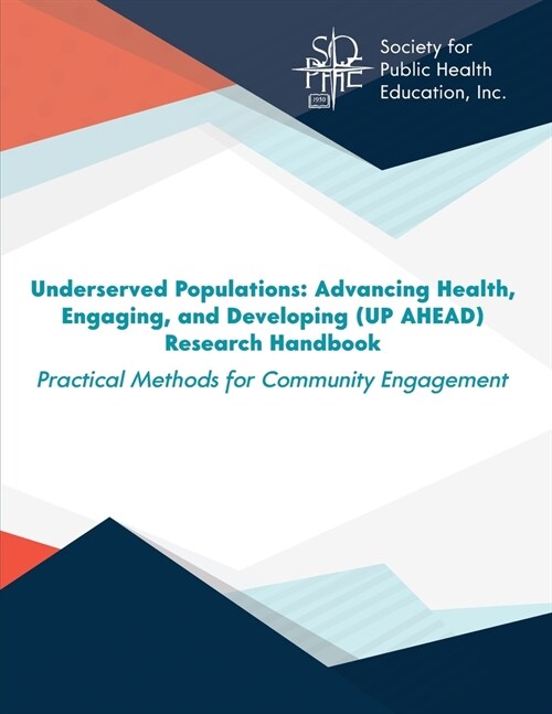 Underserved Populations: Advancing Health, Engaging, and Developing (UP AHEAD) Research Handbook: Practical Methods for Community Engagement (Paperback)