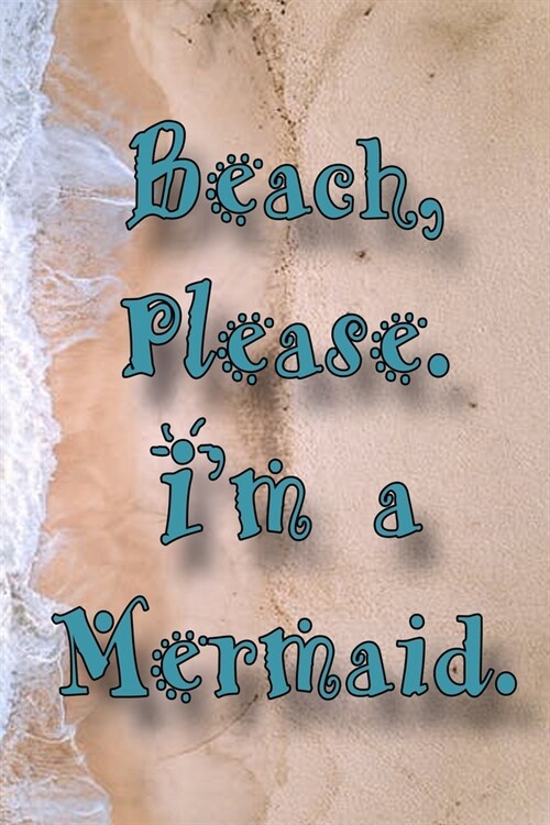 Beach Please Im a Mermaid: College Ruled Notebook 6 x 9 120 pages (Paperback)