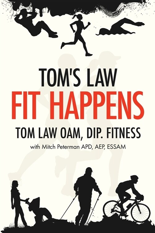 Toms Law: Fit Happens: Spend Time on Health, Save Money on Illness (Paperback)
