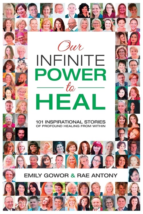 Our Infinite Power to Heal: 101 Inspirational Stories of Profound Healing from Within (Paperback)