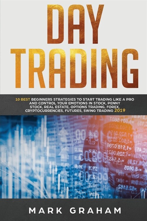 Day Trading: 10 Best Beginners Strategies to Start Trading Like a Pro and Control Your Emotions in Stock, Penny Stock, Real Estate, (Paperback)