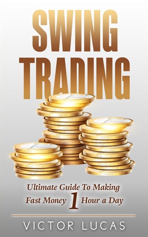 Swing Trading: The Ultimate Guide to Making Fast Money 1 Hour a Day (Paperback)