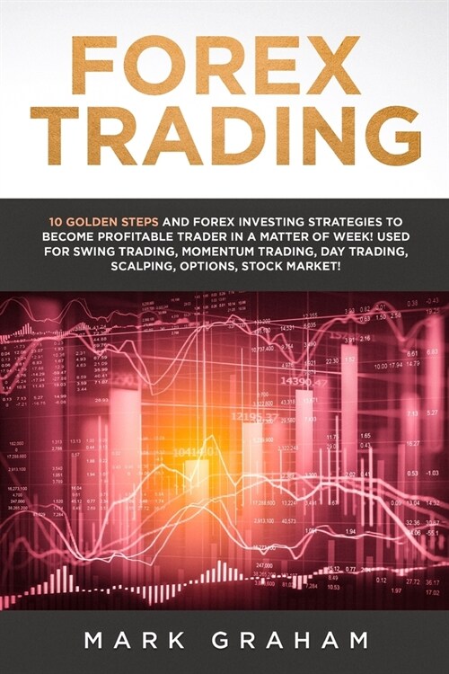 Forex Trading: 10 Golden Steps and Forex Investing Strategies to Become Profitable Trader in a Matter of Week! Used for Swing Trading (Paperback)