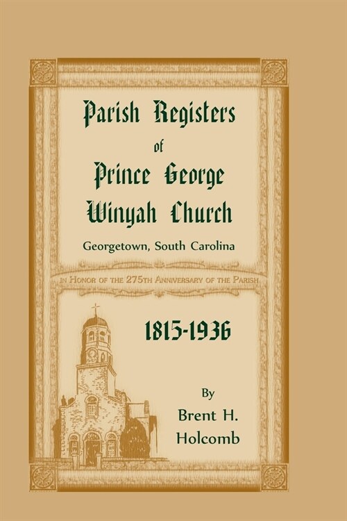 Parish Registers of Prince George Winyah Church, Georgetown, South Carolina, 1815-1936 (Paperback)