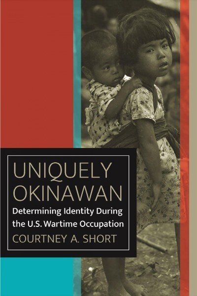 Uniquely Okinawan: Determining Identity During the U.S. Wartime Occupation (Paperback)