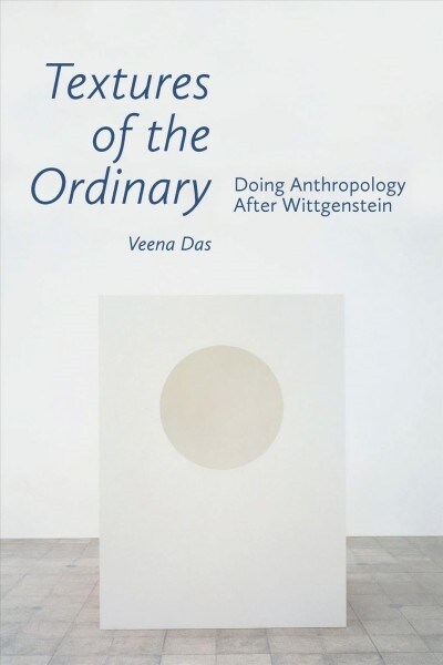 Textures of the Ordinary: Doing Anthropology After Wittgenstein (Hardcover)