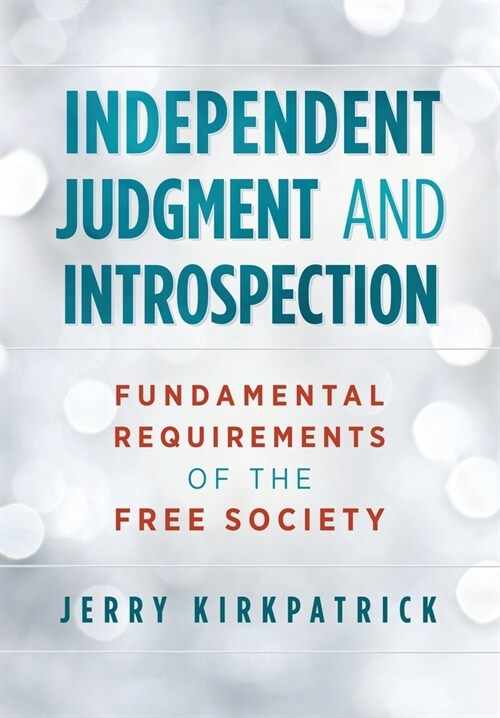 Independent Judgment and Introspection: Fundamental Requirements of the Free Society (Hardcover)