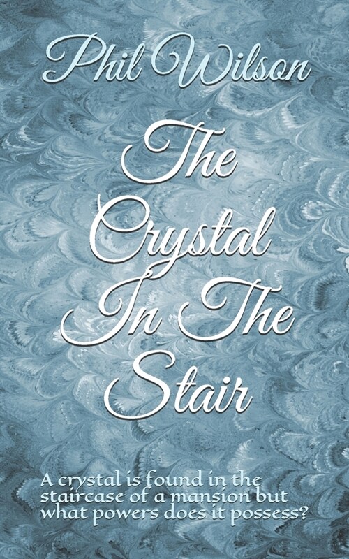 The Crystal In The Stair: A crystal is found in the staircase of a mansion but what powers does it possess? (Paperback)
