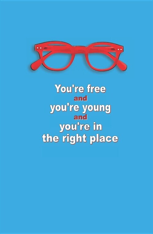 Youre Free, and Youre Young, and Youre in the Right Place: Blank Journal and Musical Theater Gift (Paperback)