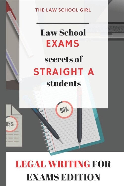 Law School Exams: secrets of straight A students: Legal Writing for Exams Edition (Paperback)